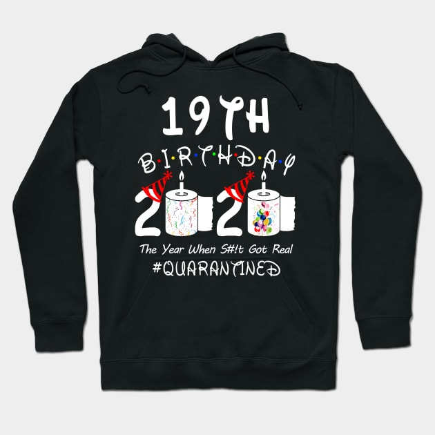 19th Birthday 2020 The Year When Shit Got Real Quarantined Hoodie by Rinte